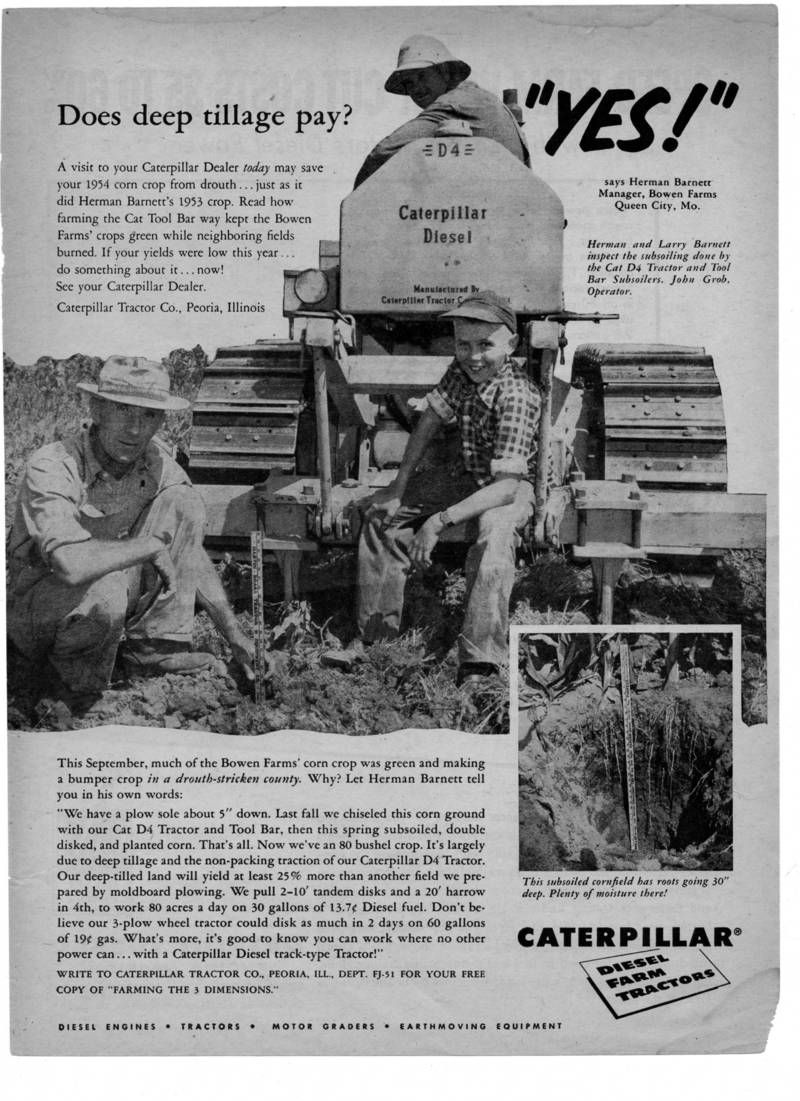 Mid 50S - Best Cat ag ad ever showing a D4 with Cat No. 64 toolbar w/ 2 subsoilers attached. Check out Larrys grin, look out operator! He's got his sleeves rolled up!!