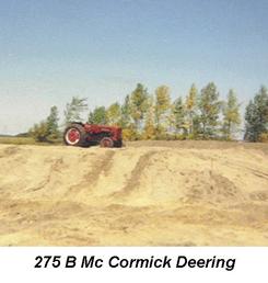 1960 275 B McCormick Deering 4 Cyl. Diesel - I purchased this Tractor in 1967 it had live power and a lock rear end. The tractor was made in England. With dual rear wheels you could just about go any where. In this picture we were digging a wild life pond on my farm. It had about 35 HP. It had a home built power stering that was so powerful it would push the front of the tractor over if it was up against a hard spot. Also a three point hitch and you steped on the tractor in the middle like a Ford. And it sure was easy on fuel.